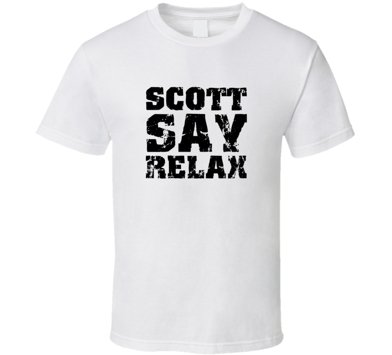 Scott Frankie Say Relax Parody Fathers Day Dad T Shirt