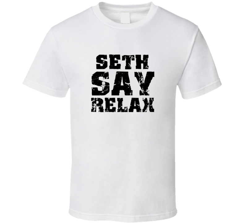 Seth Frankie Say Relax Parody Fathers Day Dad T Shirt