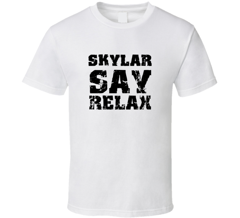 Skylar Frankie Say Relax Parody Fathers Day Dad T Shirt