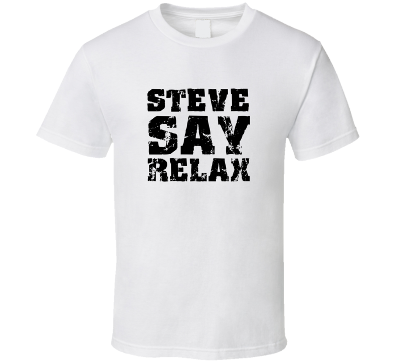 Steve Frankie Say Relax Parody Fathers Day Dad T Shirt