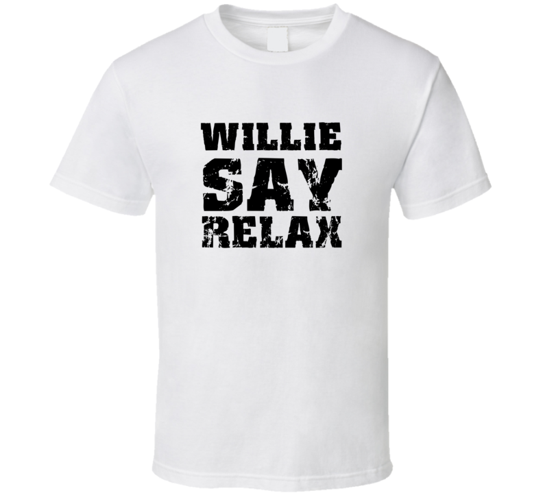 Willie Frankie Say Relax Parody Fathers Day Dad T Shirt