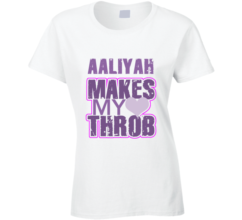 Aaliyah Makes My Heart Throb Funny Sexy Ladies Trending Fan T Shirt