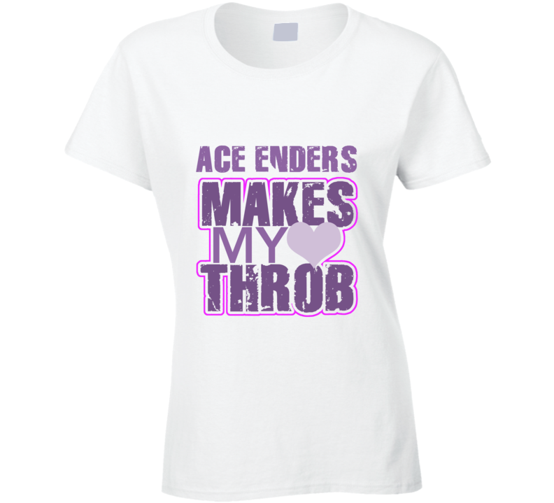 Ace Enders Makes My Heart Throb Funny Sexy Ladies Trending Fan T Shirt
