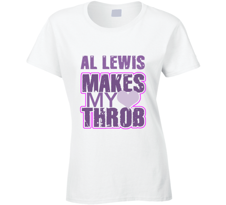 Al Lewis Makes My Heart Throb Funny Sexy Ladies Trending Fan T Shirt