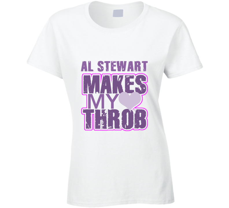 Al Stewart Makes My Heart Throb Funny Sexy Ladies Trending Fan T Shirt