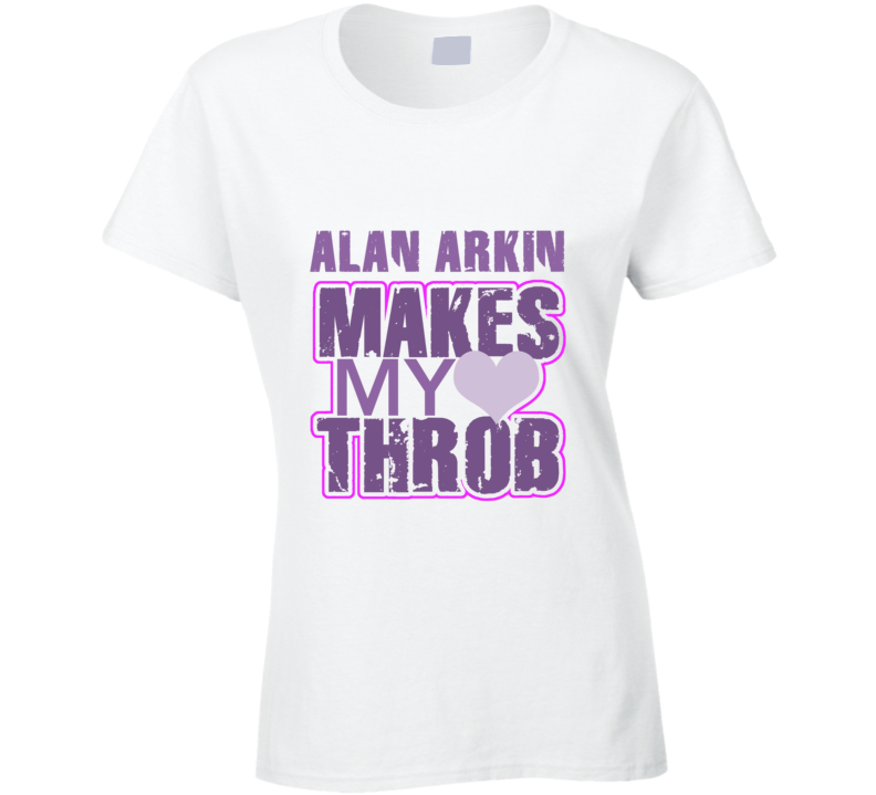 Alan Arkin Makes My Heart Throb Funny Sexy Ladies Trending Fan T Shirt