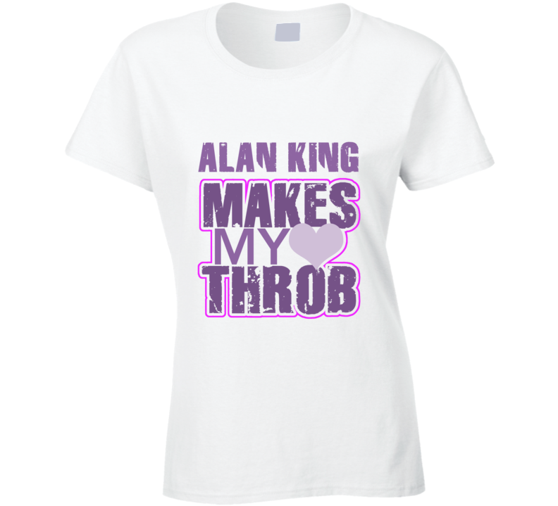 Alan King Makes My Heart Throb Funny Sexy Ladies Trending Fan T Shirt