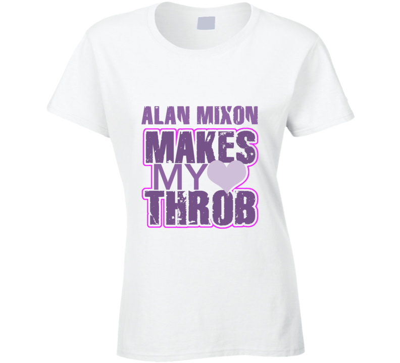 Alan Mixon Makes My Heart Throb Funny Sexy Ladies Trending Fan T Shirt