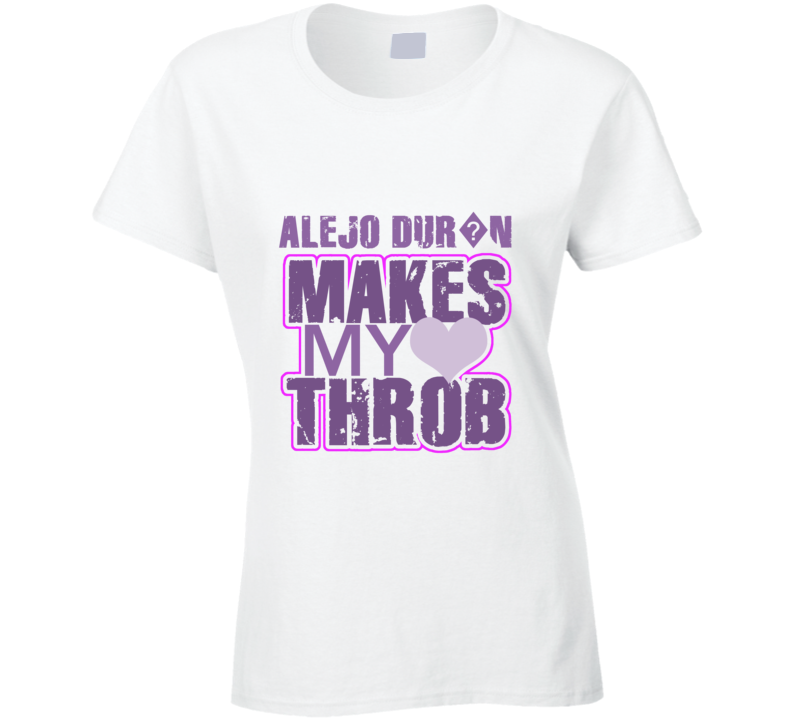 Alejo Dur?n Makes My Heart Throb Funny Sexy Ladies Trending Fan T Shirt