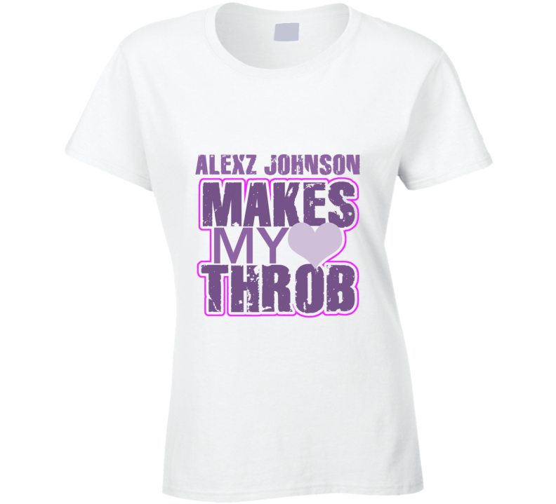 Alexz Johnson Makes My Heart Throb Funny Sexy Ladies Trending Fan T Shirt