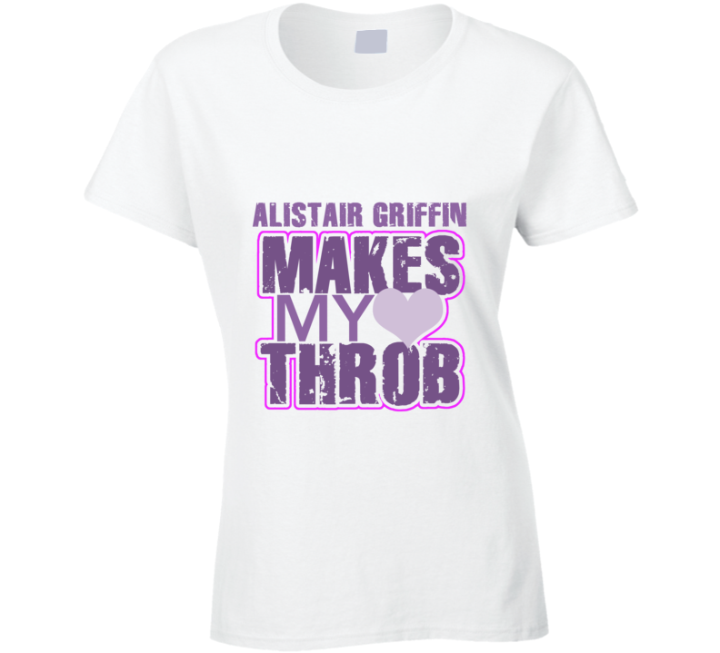 Alistair Griffin Makes My Heart Throb Funny Sexy Ladies Trending Fan T Shirt