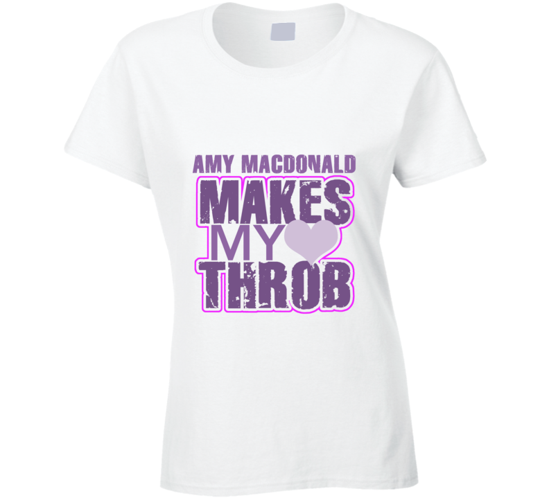 Amy Macdonald Makes My Heart Throb Funny Sexy Ladies Trending Fan T Shirt