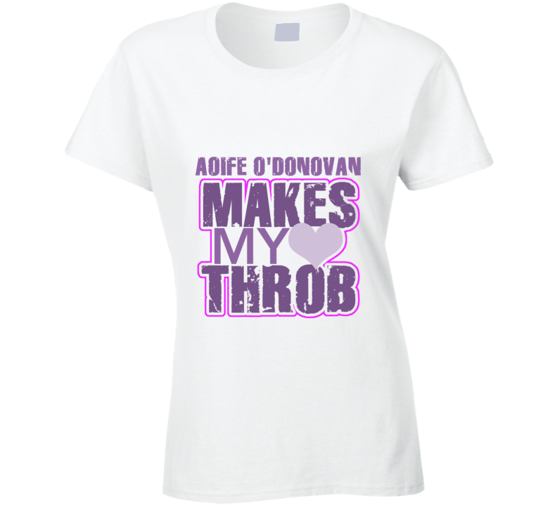 Aoife O'Donovan Makes My Heart Throb Funny Sexy Ladies Trending Fan T Shirt