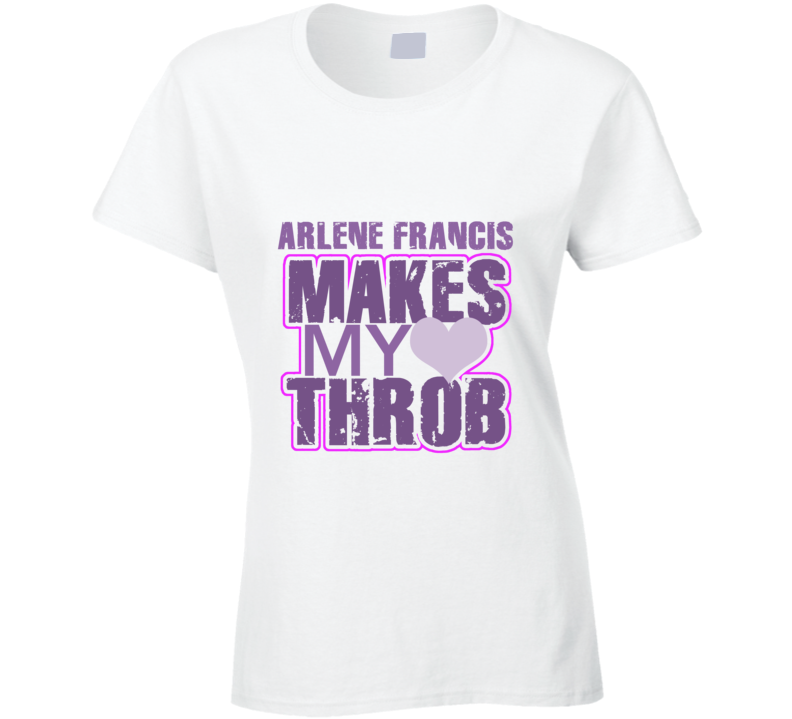 Arlene Francis Makes My Heart Throb Funny Sexy Ladies Trending Fan T Shirt