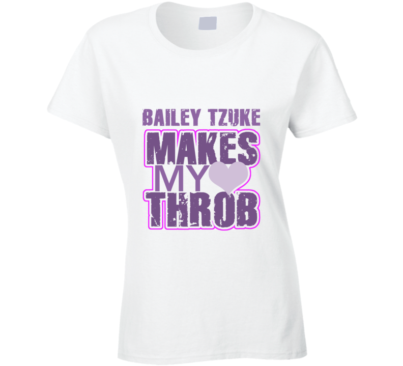 Bailey Tzuke Makes My Heart Throb Funny Sexy Ladies Trending Fan T Shirt