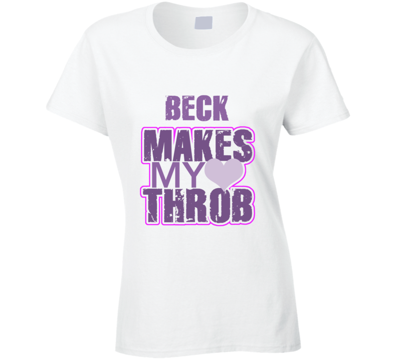 Beck Makes My Heart Throb Funny Sexy Ladies Trending Fan T Shirt