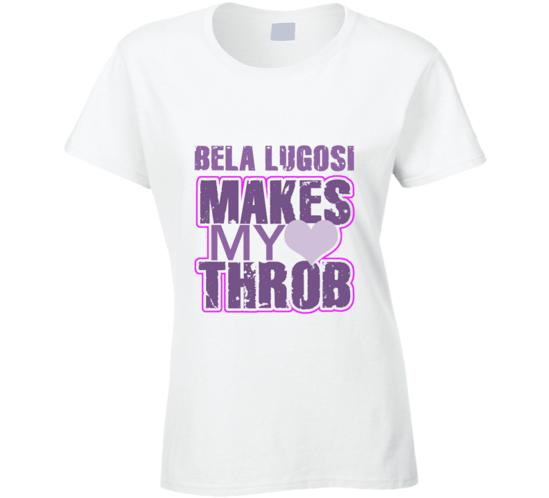 Bela Lugosi Makes My Heart Throb Funny Sexy Ladies Trending Fan T Shirt