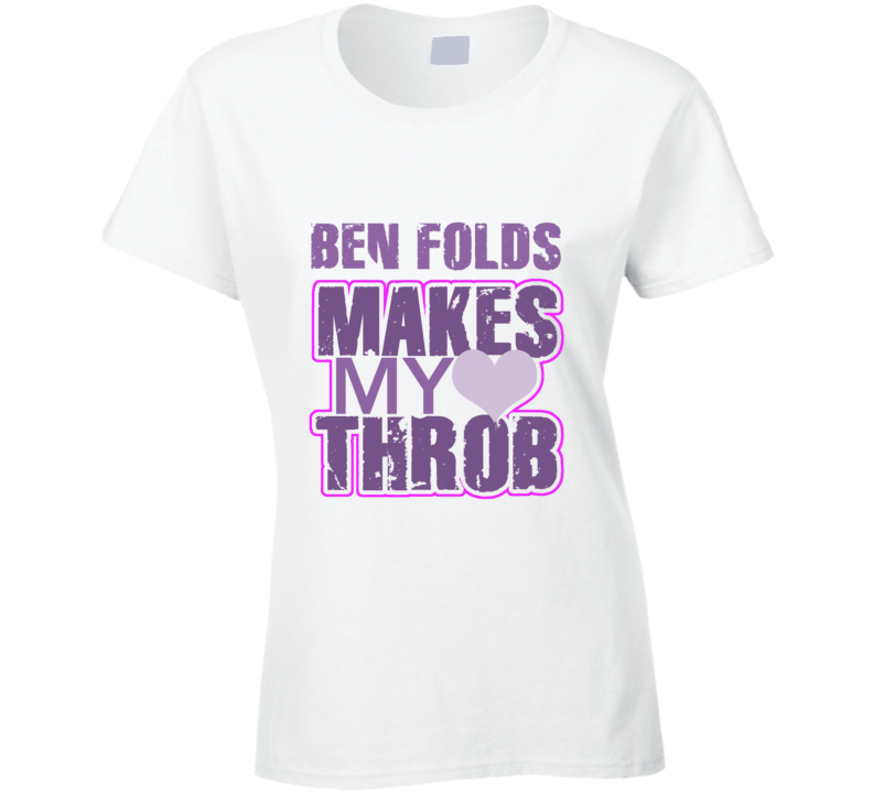 Ben Folds Makes My Heart Throb Funny Sexy Ladies Trending Fan T Shirt