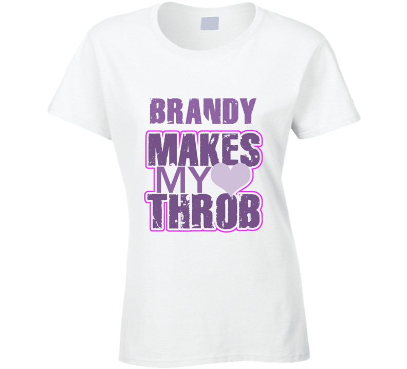 Brandy Makes My Heart Throb Funny Sexy Ladies Trending Fan T Shirt