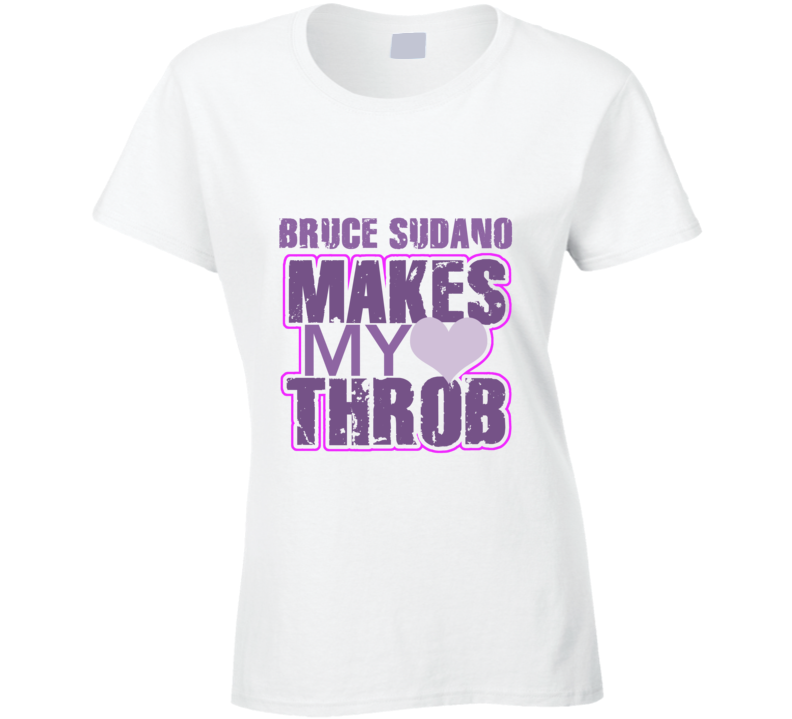 Bruce Sudano Makes My Heart Throb Funny Sexy Ladies Trending Fan T Shirt