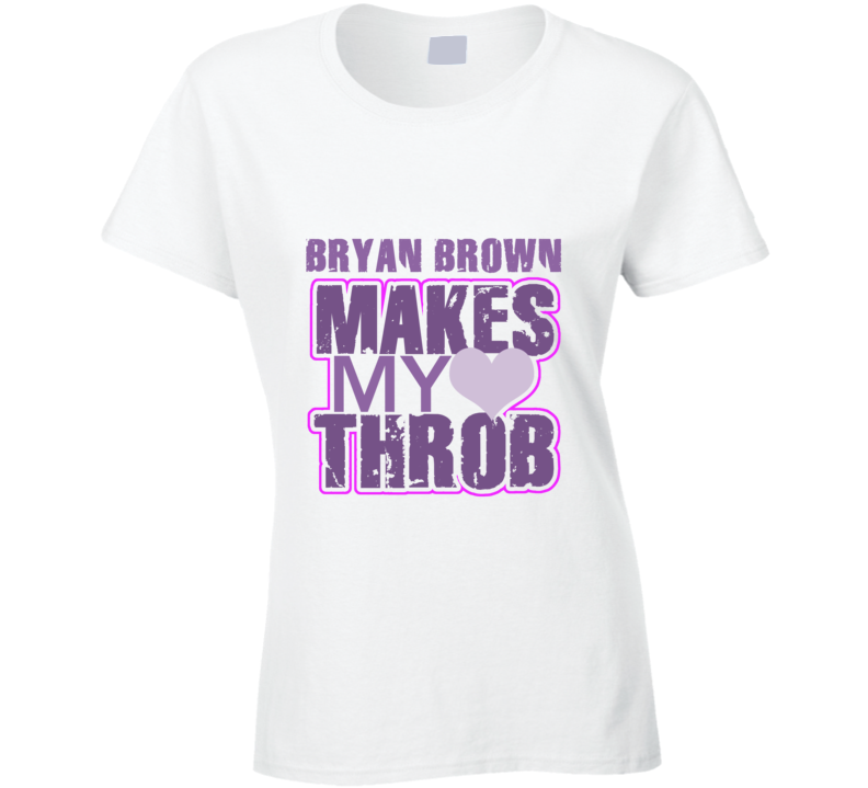 Bryan Brown Makes My Heart Throb Funny Sexy Ladies Trending Fan T Shirt