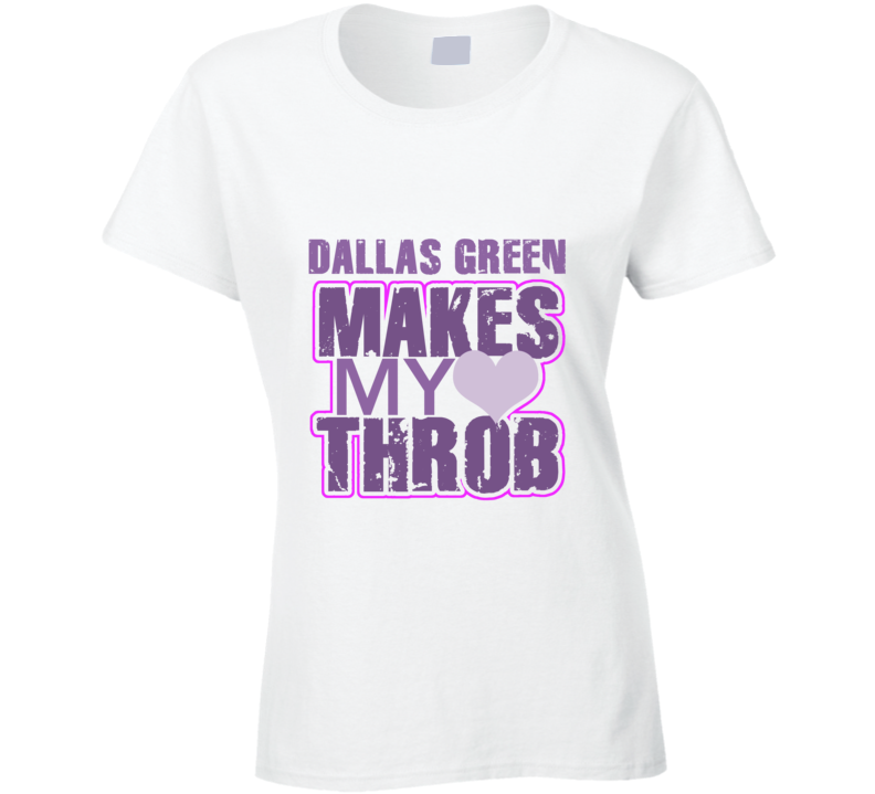 Dallas Green Makes My Heart Throb Funny Sexy Ladies Trending Fan T Shirt