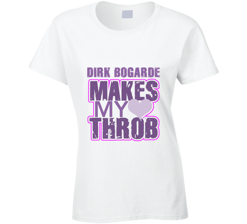 Dirk Bogarde Makes My Heart Throb Funny Sexy Ladies Trending Fan T Shirt