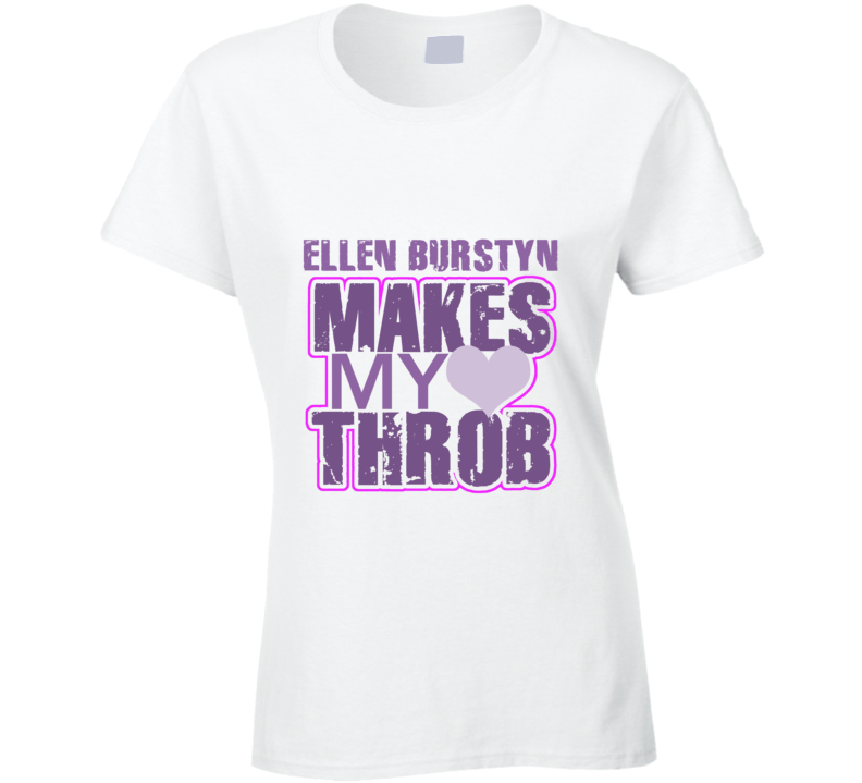 Ellen Burstyn Makes My Heart Throb Funny Sexy Ladies Trending Fan T Shirt