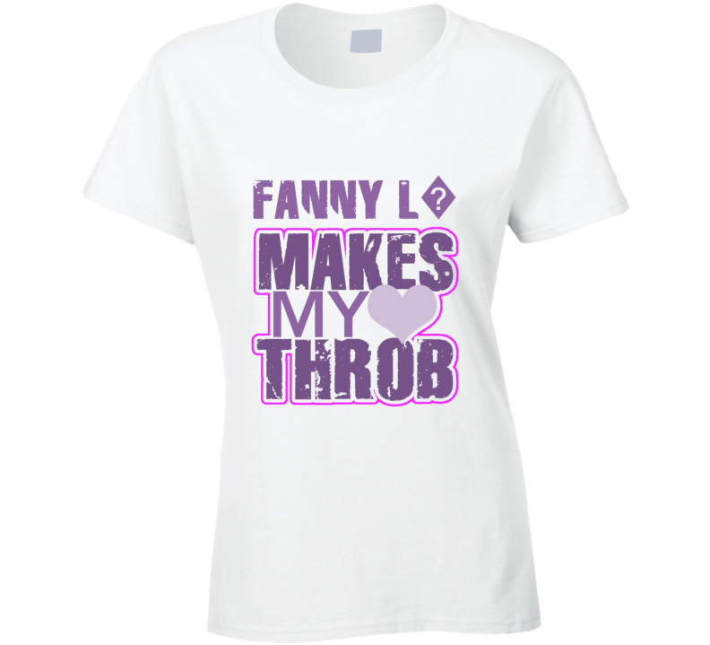 Fanny L? Makes My Heart Throb Funny Sexy Ladies Trending Fan T Shirt