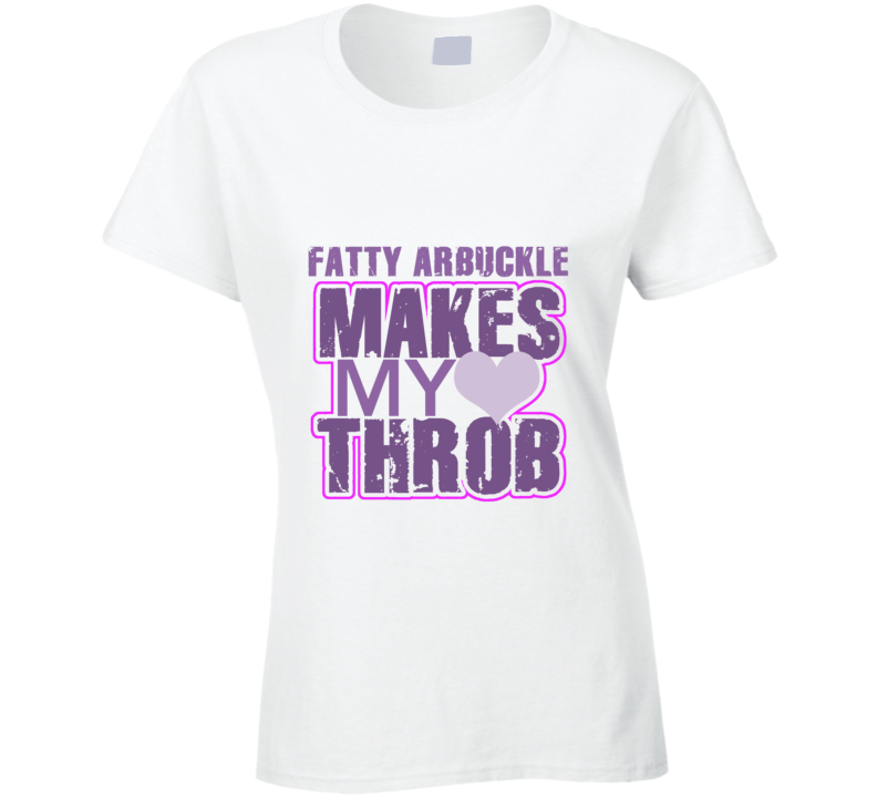 Fatty Arbuckle Makes My Heart Throb Funny Sexy Ladies Trending Fan T Shirt