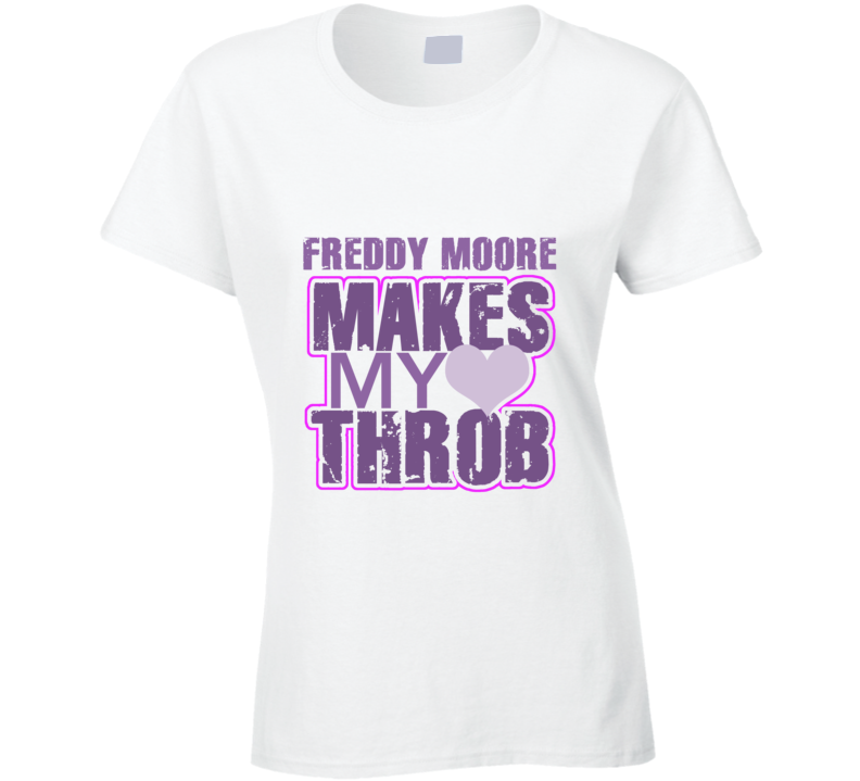 Freddy Moore Makes My Heart Throb Funny Sexy Ladies Trending Fan T Shirt