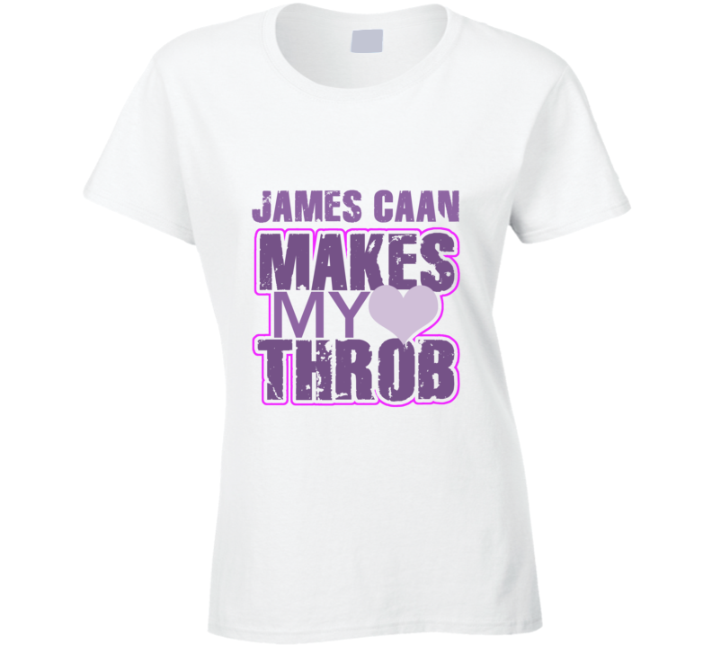 James Caan Makes My Heart Throb Funny Sexy Ladies Trending Fan T Shirt