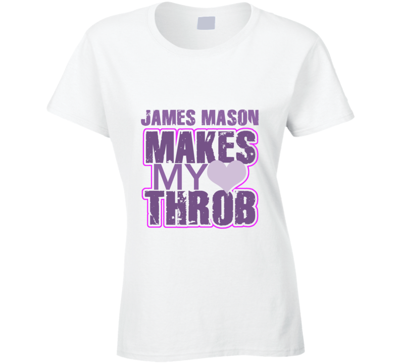 James Mason Makes My Heart Throb Funny Sexy Ladies Trending Fan T Shirt