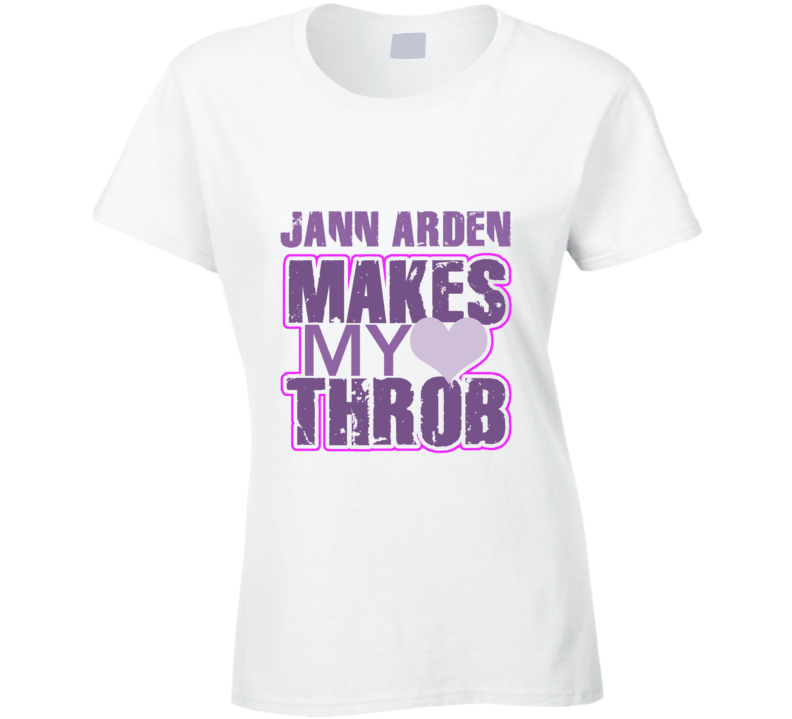 Jann Arden Makes My Heart Throb Funny Sexy Ladies Trending Fan T Shirt