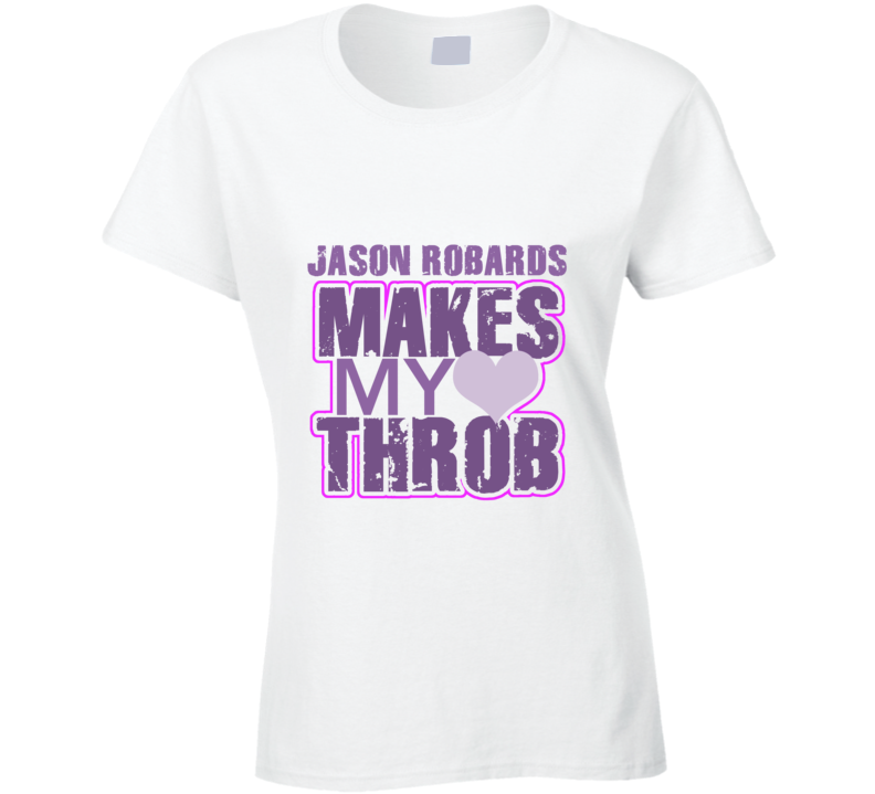 Jason Robards Makes My Heart Throb Funny Sexy Ladies Trending Fan T Shirt