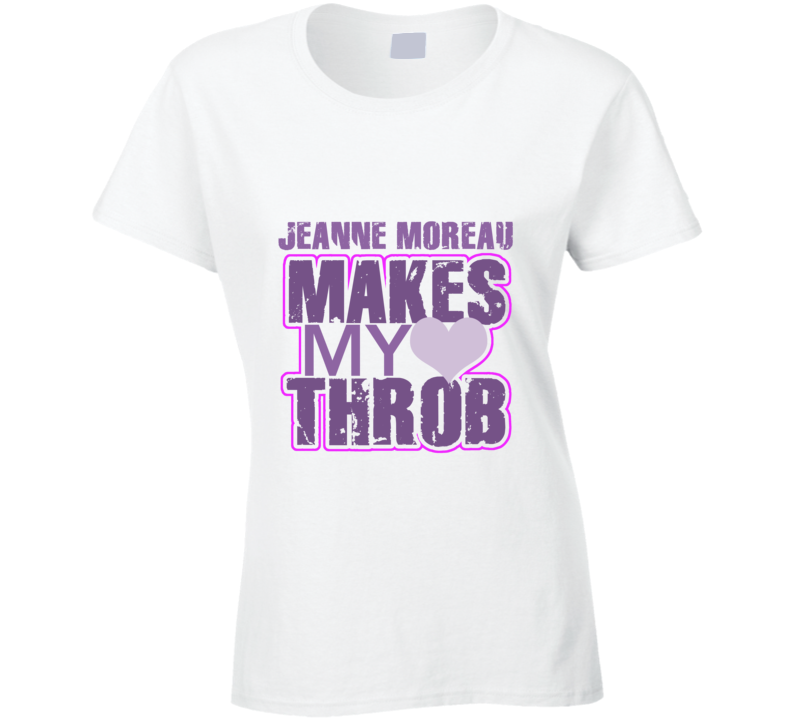 Jeanne Moreau Makes My Heart Throb Funny Sexy Ladies Trending Fan T Shirt