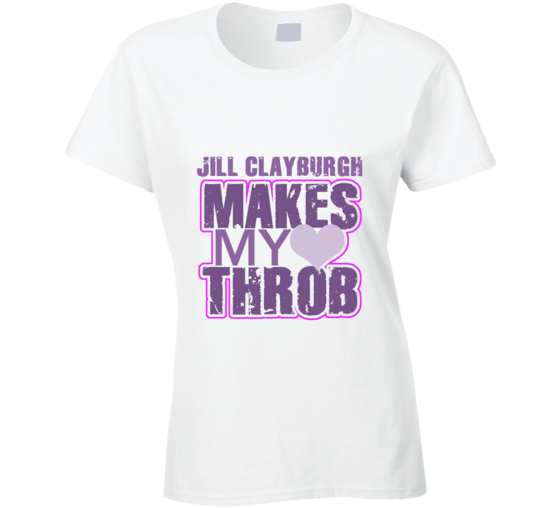 Jill Clayburgh Makes My Heart Throb Funny Sexy Ladies Trending Fan T Shirt