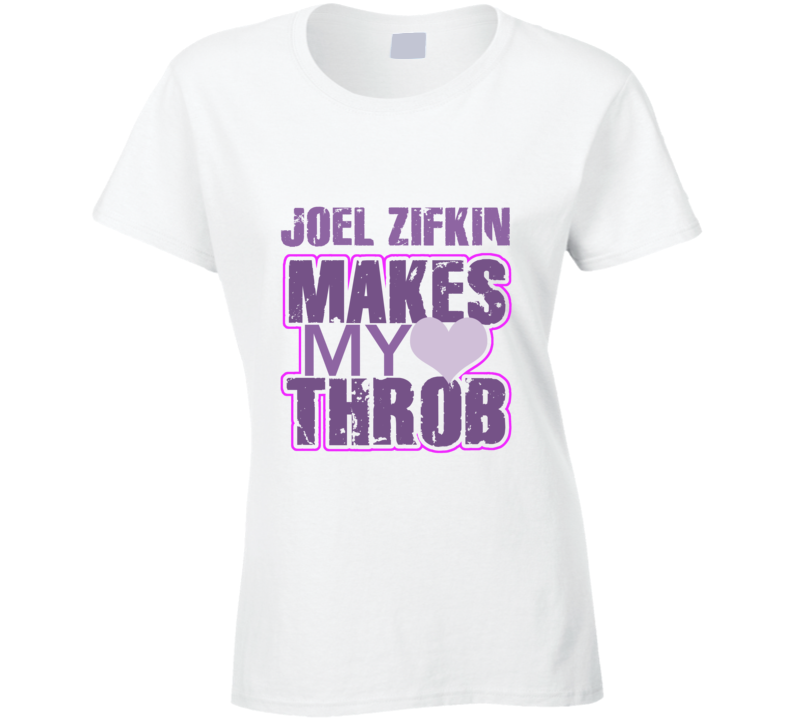 Joel Zifkin Makes My Heart Throb Funny Sexy Ladies Trending Fan T Shirt