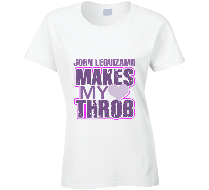 John Leguizamo Makes My Heart Throb Funny Sexy Ladies Trending Fan T Shirt