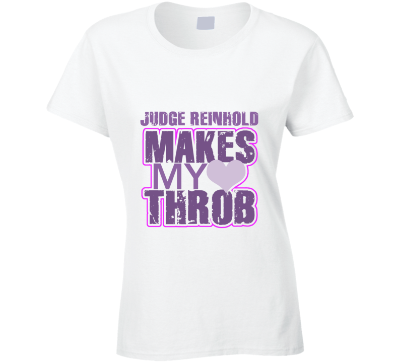 Judge Reinhold Makes My Heart Throb Funny Sexy Ladies Trending Fan T Shirt