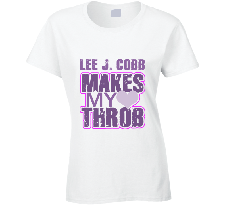 Lee J. Cobb Makes My Heart Throb Funny Sexy Ladies Trending Fan T Shirt