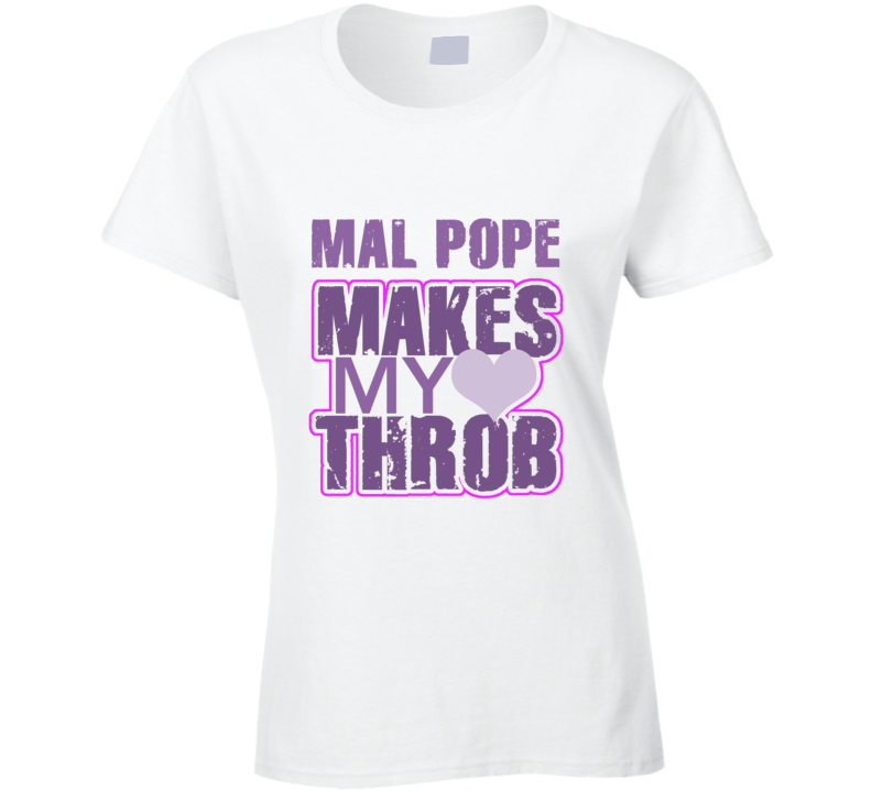 Mal Pope Makes My Heart Throb Funny Sexy Ladies Trending Fan T Shirt