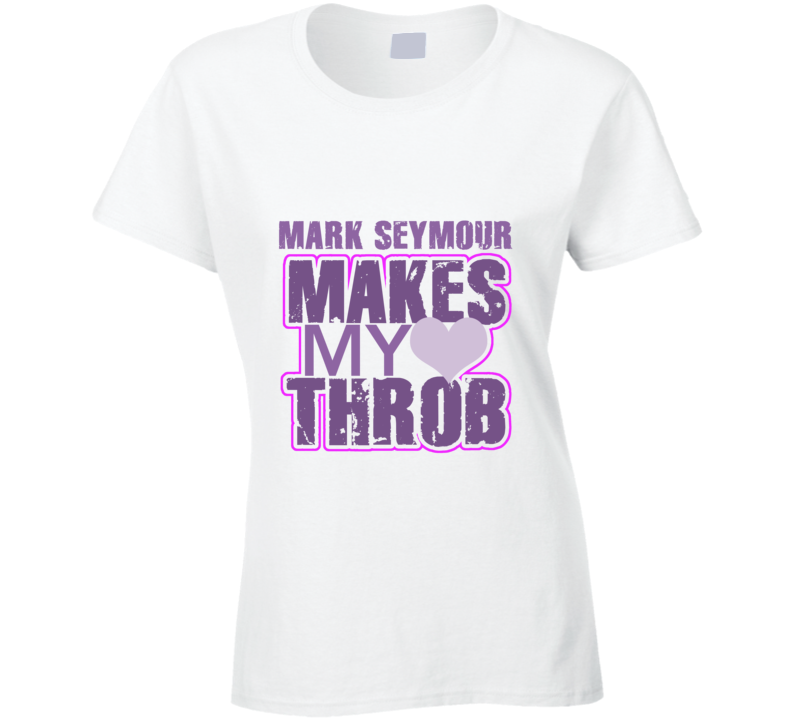 Mark Seymour Makes My Heart Throb Funny Sexy Ladies Trending Fan T Shirt