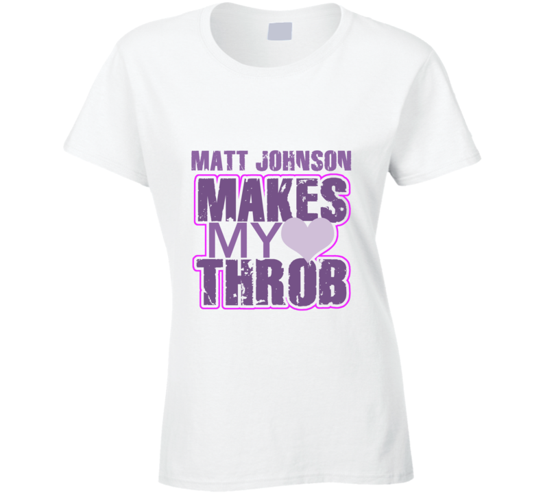 Matt Johnson Makes My Heart Throb Funny Sexy Ladies Trending Fan T Shirt