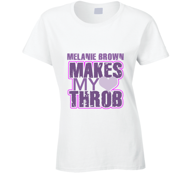 Melanie Brown Makes My Heart Throb Funny Sexy Ladies Trending Fan T Shirt