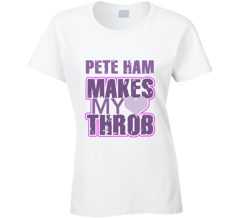 Pete Ham Makes My Heart Throb Funny Sexy Ladies Trending Fan T Shirt
