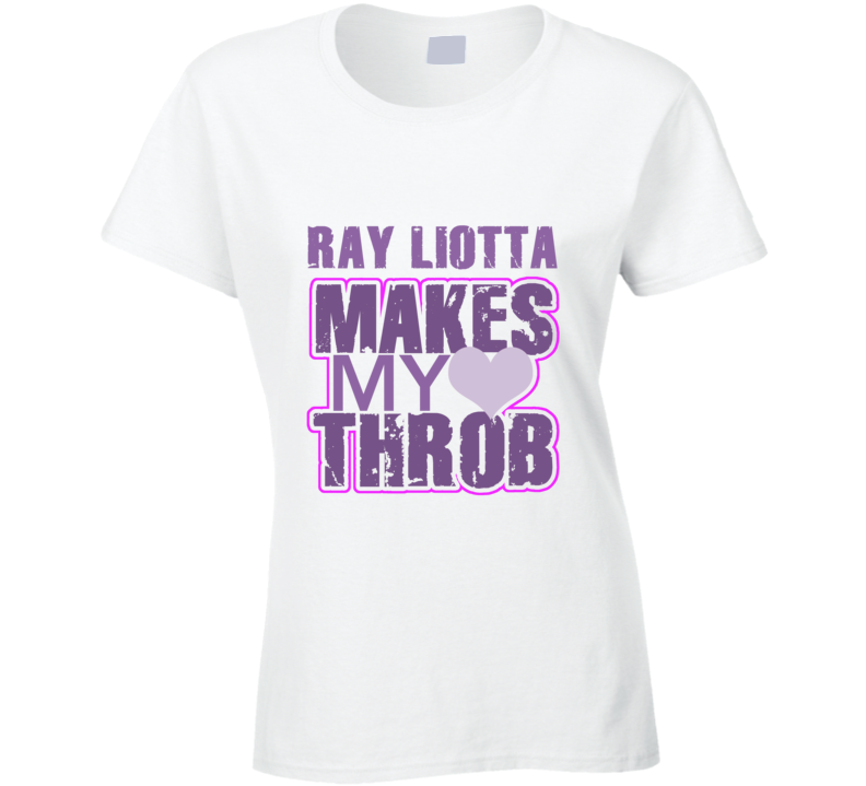 Ray Liotta Makes My Heart Throb Funny Sexy Ladies Trending Fan T Shirt