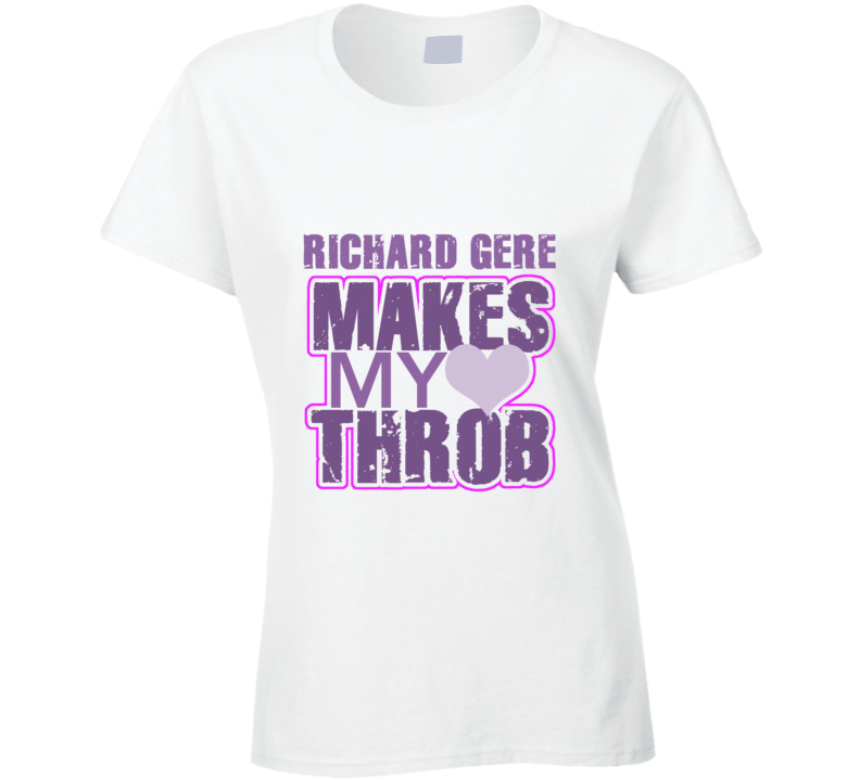 Richard Gere Makes My Heart Throb Funny Sexy Ladies Trending Fan T Shirt
