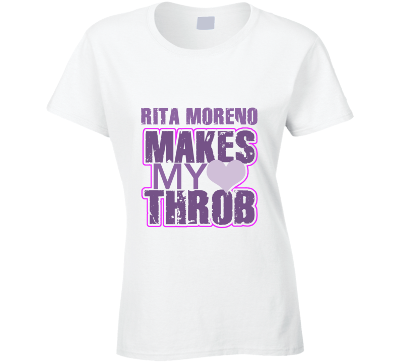 Rita Moreno Makes My Heart Throb Funny Sexy Ladies Trending Fan T Shirt
