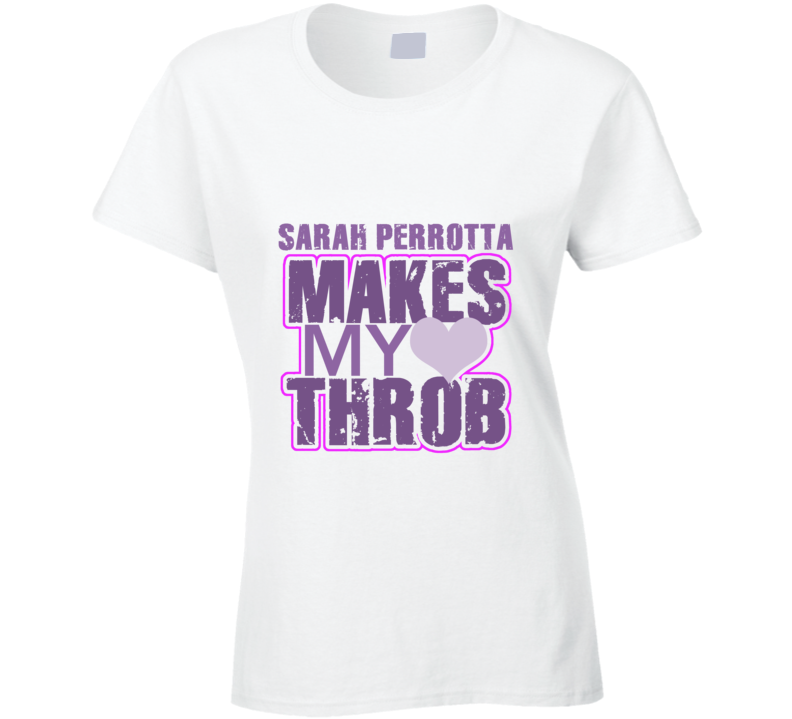 Sarah Perrotta Makes My Heart Throb Funny Sexy Ladies Trending Fan T Shirt